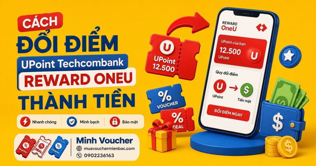 Cách đổi điểm UPoint Techcombank Rewards OneU thành tiền nhanh chóng tại Minh Voucher