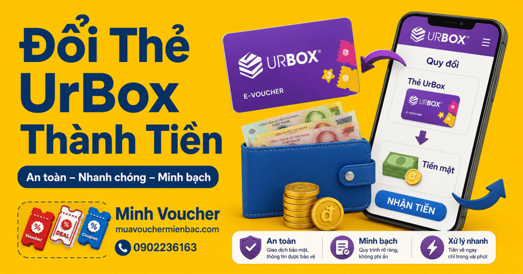 Đổi thẻ UrBox thành tiền an toàn nhanh chóng tại Minh Voucher