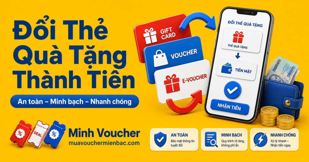 Đổi thẻ quà tặng thành tiền an toàn nhanh chóng tại Minh Voucher