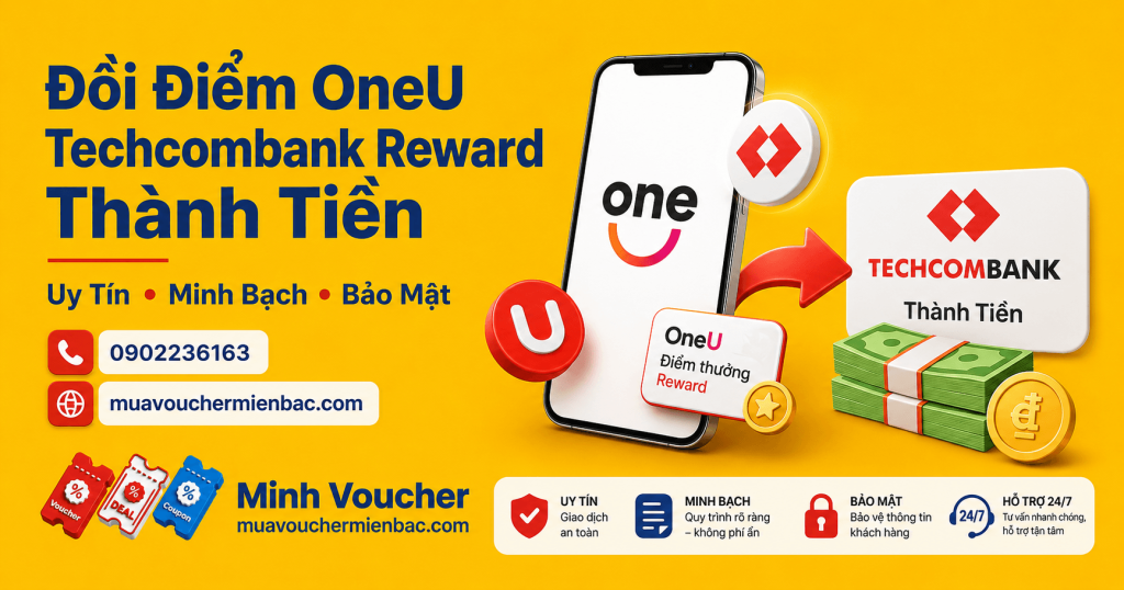 Đổi điểm OneU Techcombank Reward thành tiền uy tín tại Minh Voucher