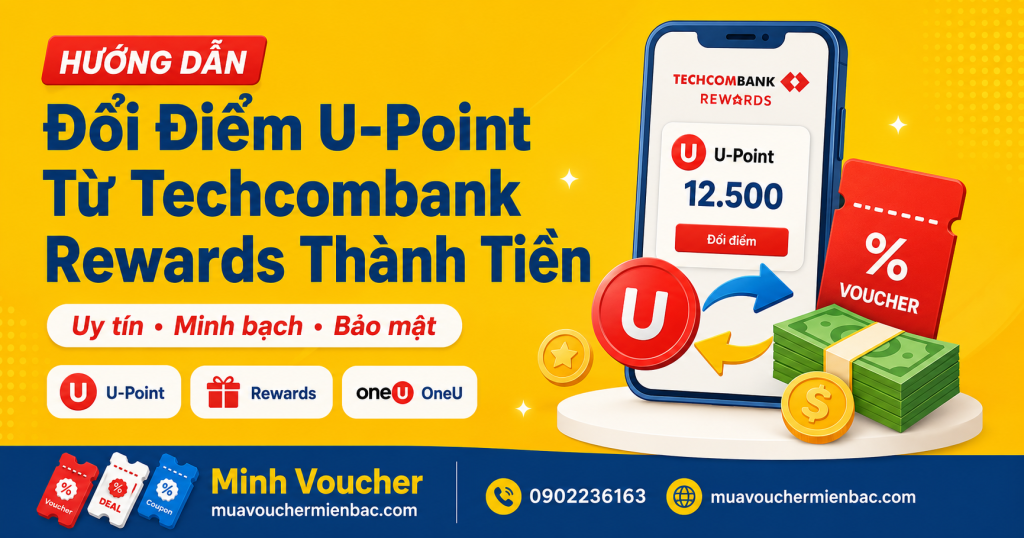 Đổi điểm U-Point từ Techcombank Rewards thành tiền uy tín tại Minh Voucher