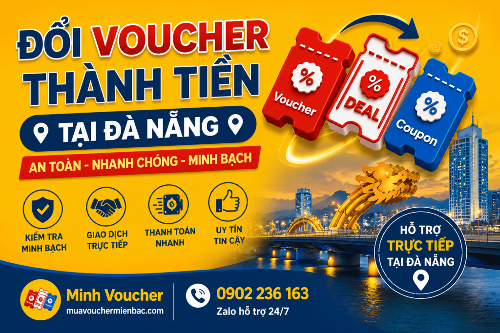 Đổi voucher thành tiền tại Đà Nẵng - Thu mua voucher giá cao, giao dịch trực tiếp an toàn